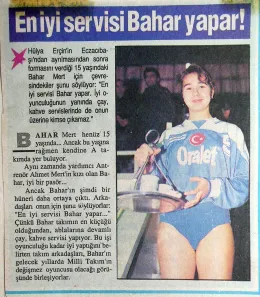 Bahar Mert... Nereden Nereye?
1989'da Bulgaristan'dan ailesiyle birlikte zorunlu göçle geldiler İstanbul'a... Ailesi voleybolcuydu.. Baba Ahmet Mert Netaş'ta kızı Bahar ise Eczacıbaşı'nda spor yaşamlarını sürdürdüler.. Efsane pasör Hülya Erçin de voleybo